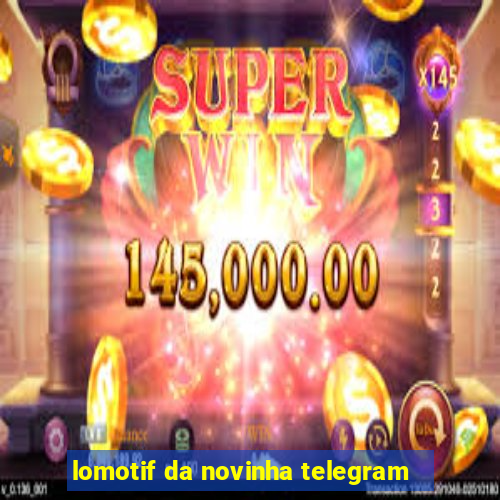 lomotif da novinha telegram